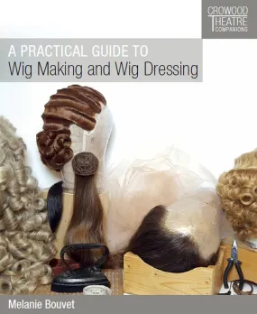 A Practical Guide to Wig Making and Wig Dressing