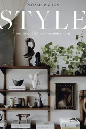 Style : The Art of Creating A Beautiful Home